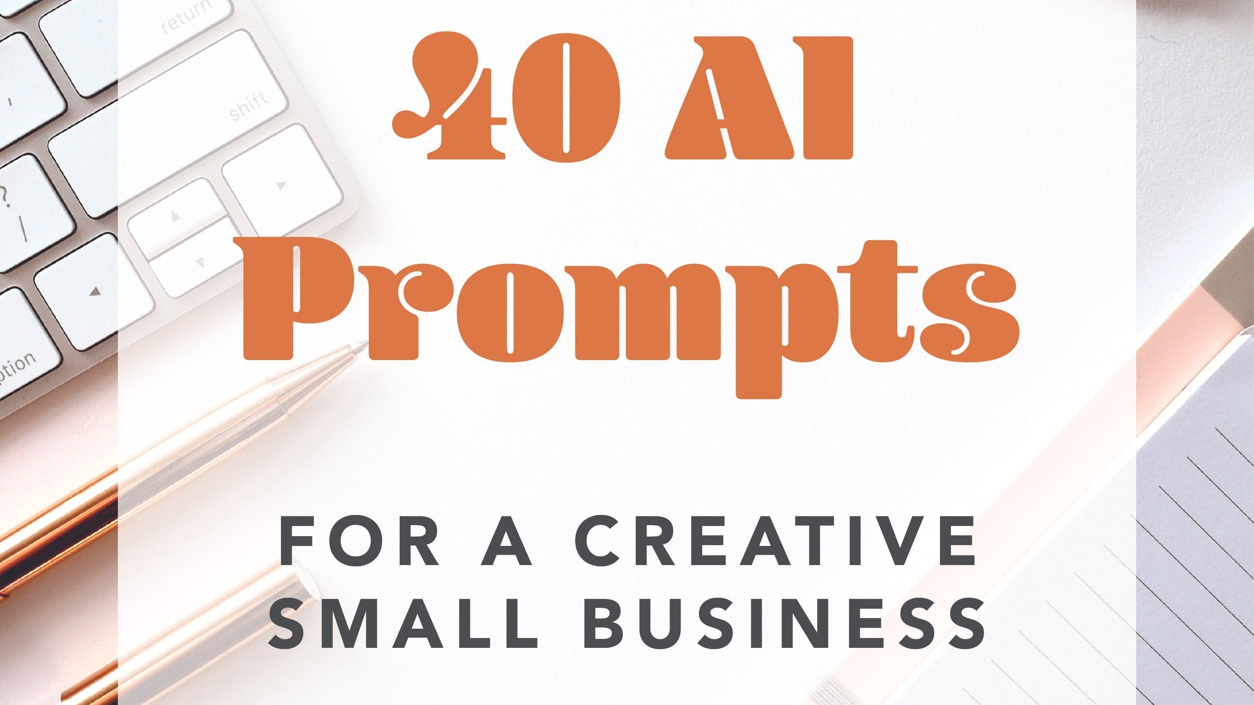 40 AI Prompts for Creative Small Business Owners
