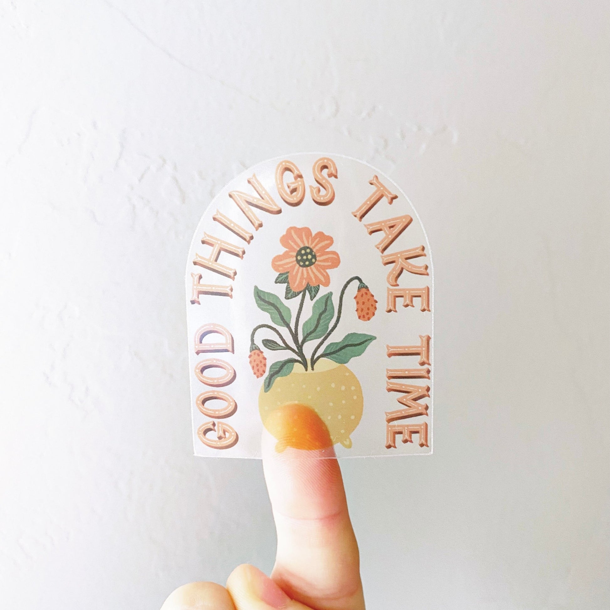 Clear Vinyl Sticker Good Things Take Time
